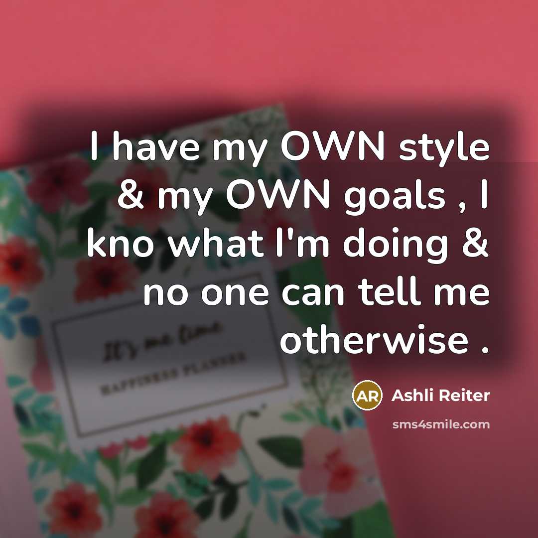 “I have my OWN style & my OWN goals ,…” quote by Ashli Reiter