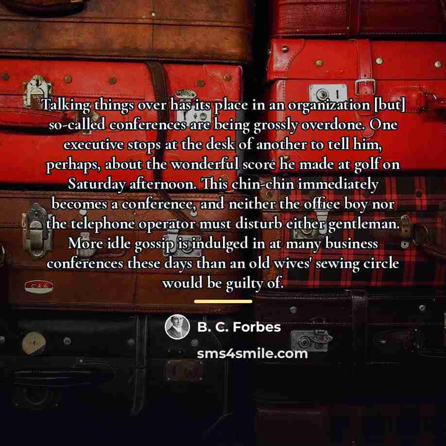 “Talking things over has its place in an organization [but]…” quote by B. C. Forbes