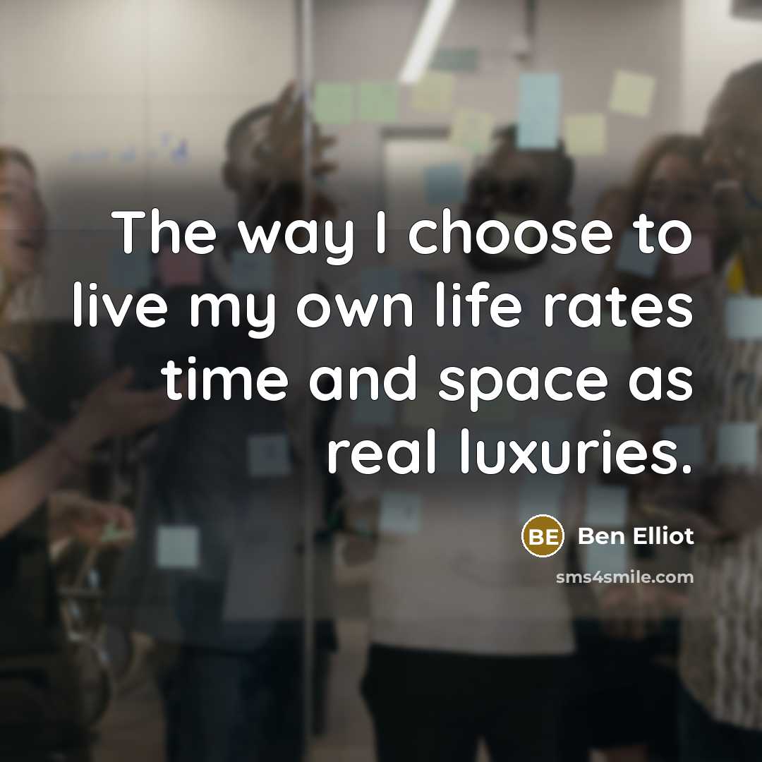 “The way I choose to live my own life rates…” quote by Ben Elliot