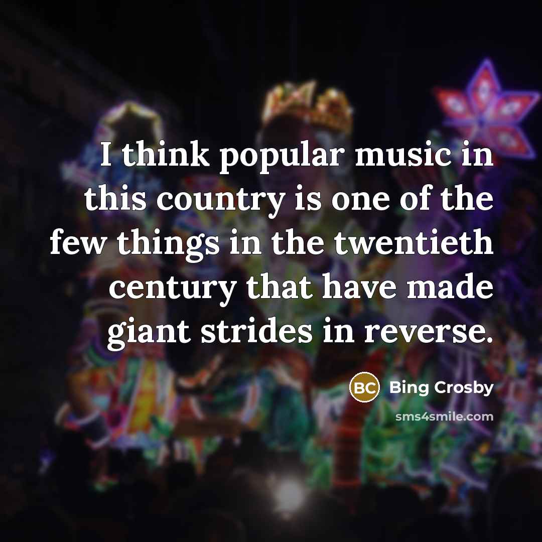 “I think popular music in this country is one of…” quote by Bing Crosby