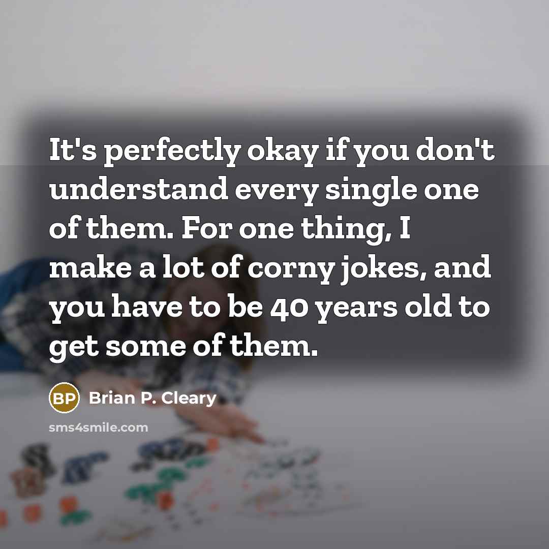 “It's perfectly okay if you don't understand every single one…” quote by Brian P. Cleary