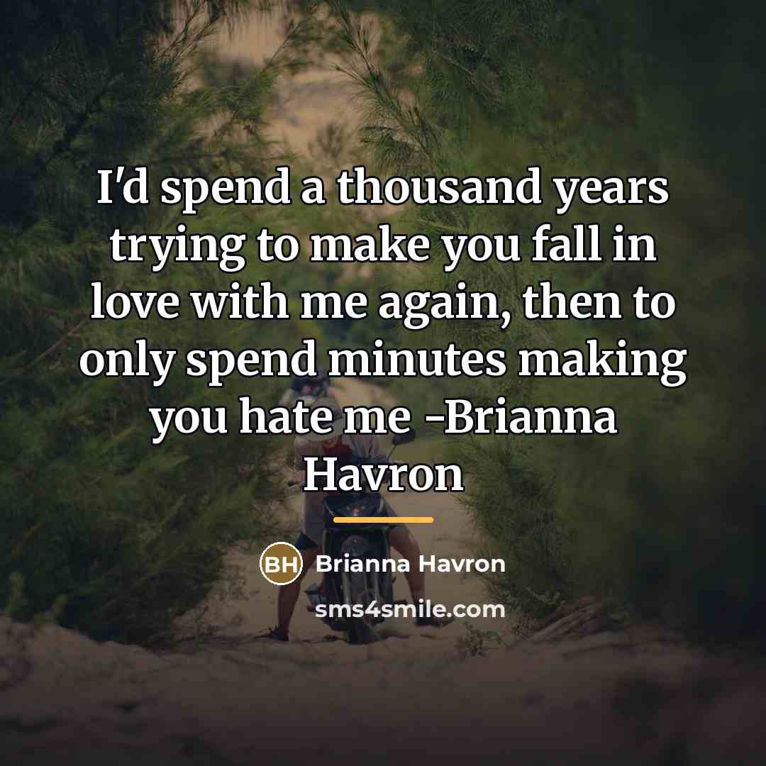 “I'd spend a thousand years trying to make you fall…” quote by Brianna Havron