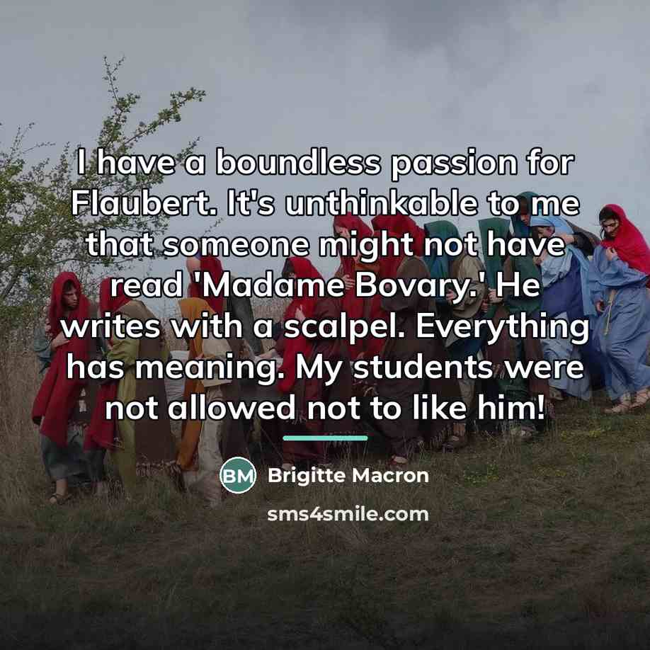 “I have a boundless passion for Flaubert. It's unthinkable to…” quote by Brigitte Macron