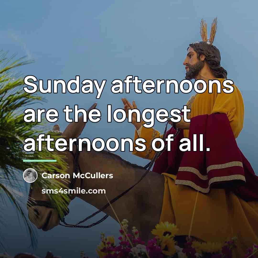 “Sunday afternoons are the longest afternoons of all.…” quote by Carson McCullers