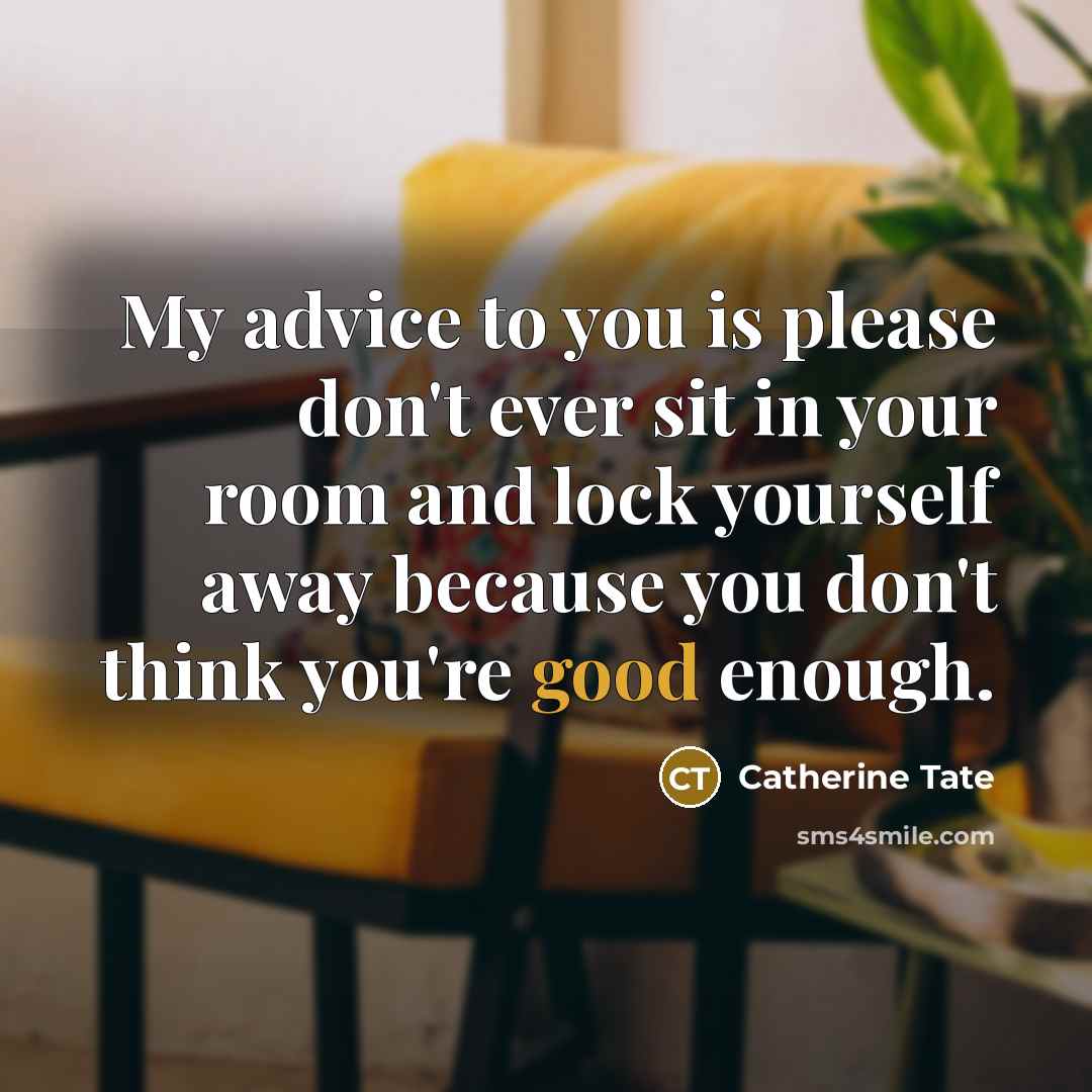 “My advice to you is please don't ever sit in…” quote by Catherine Tate