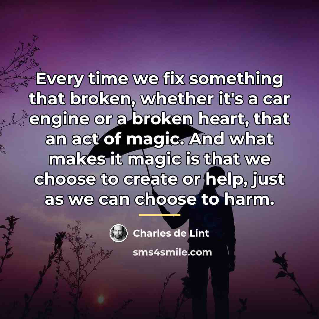“Every time we fix something that broken, whether it's a…” quote by Charles de Lint