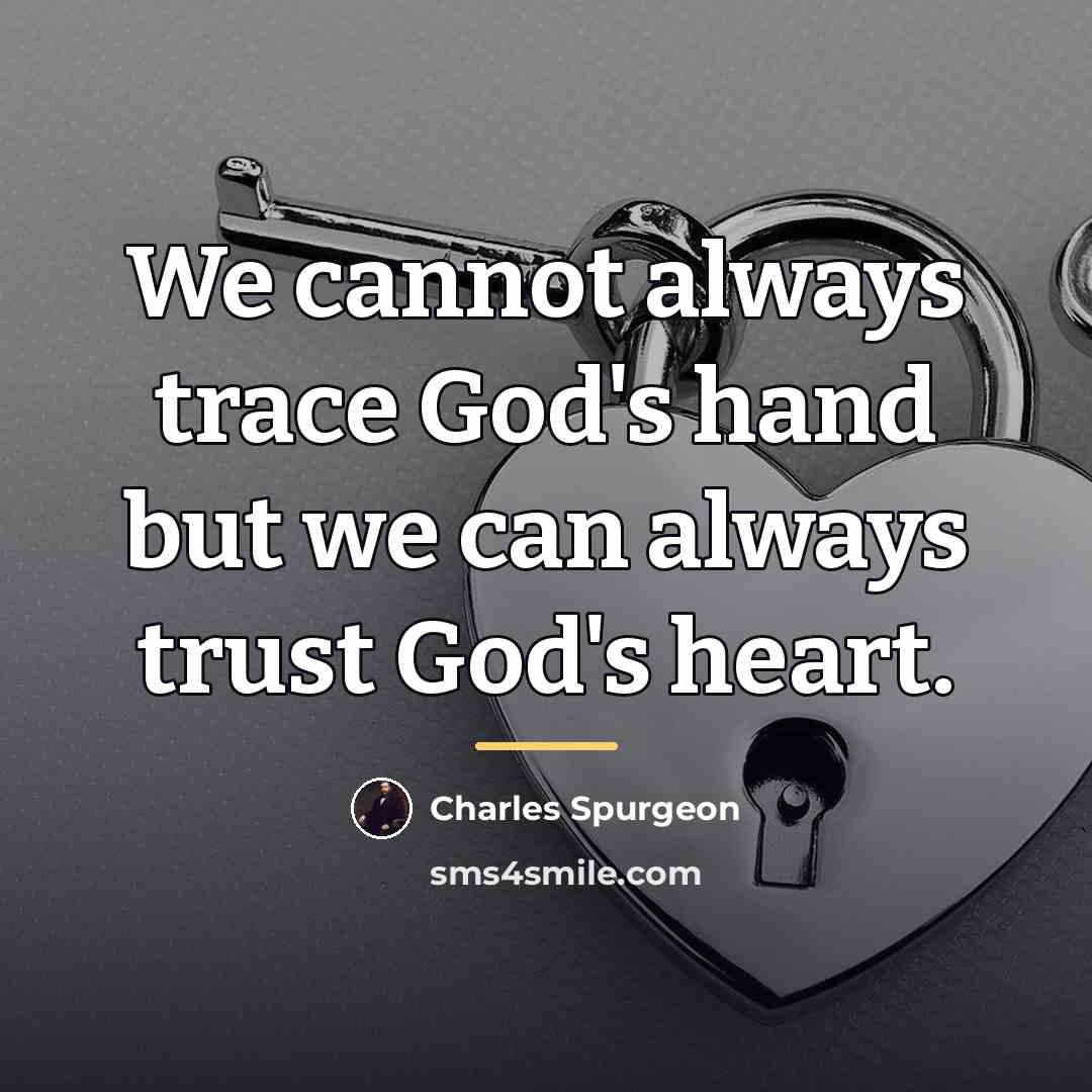 “We cannot always trace God's hand but we can always…” quote by Charles Spurgeon