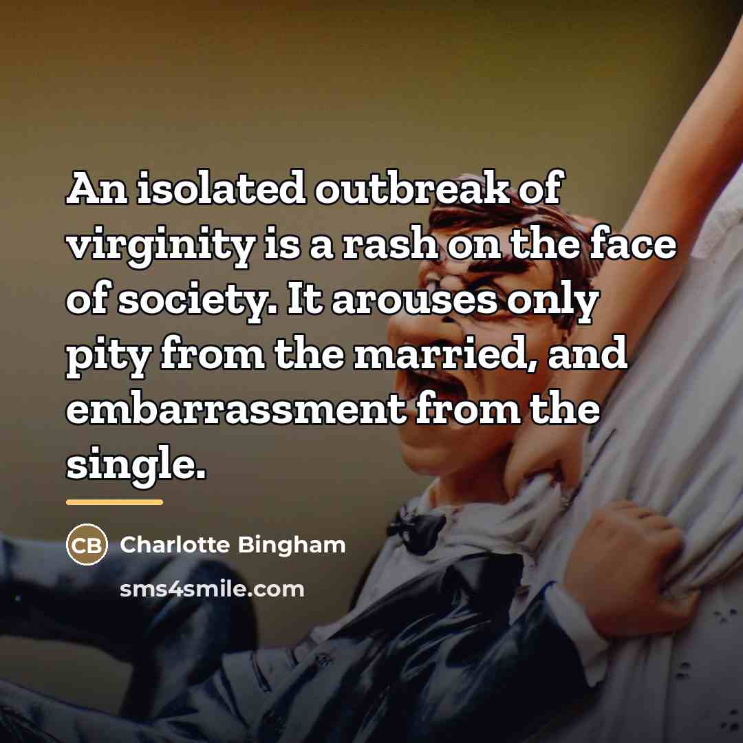 “An isolated outbreak of virginity is a rash on the…” quote by Charlotte Bingham