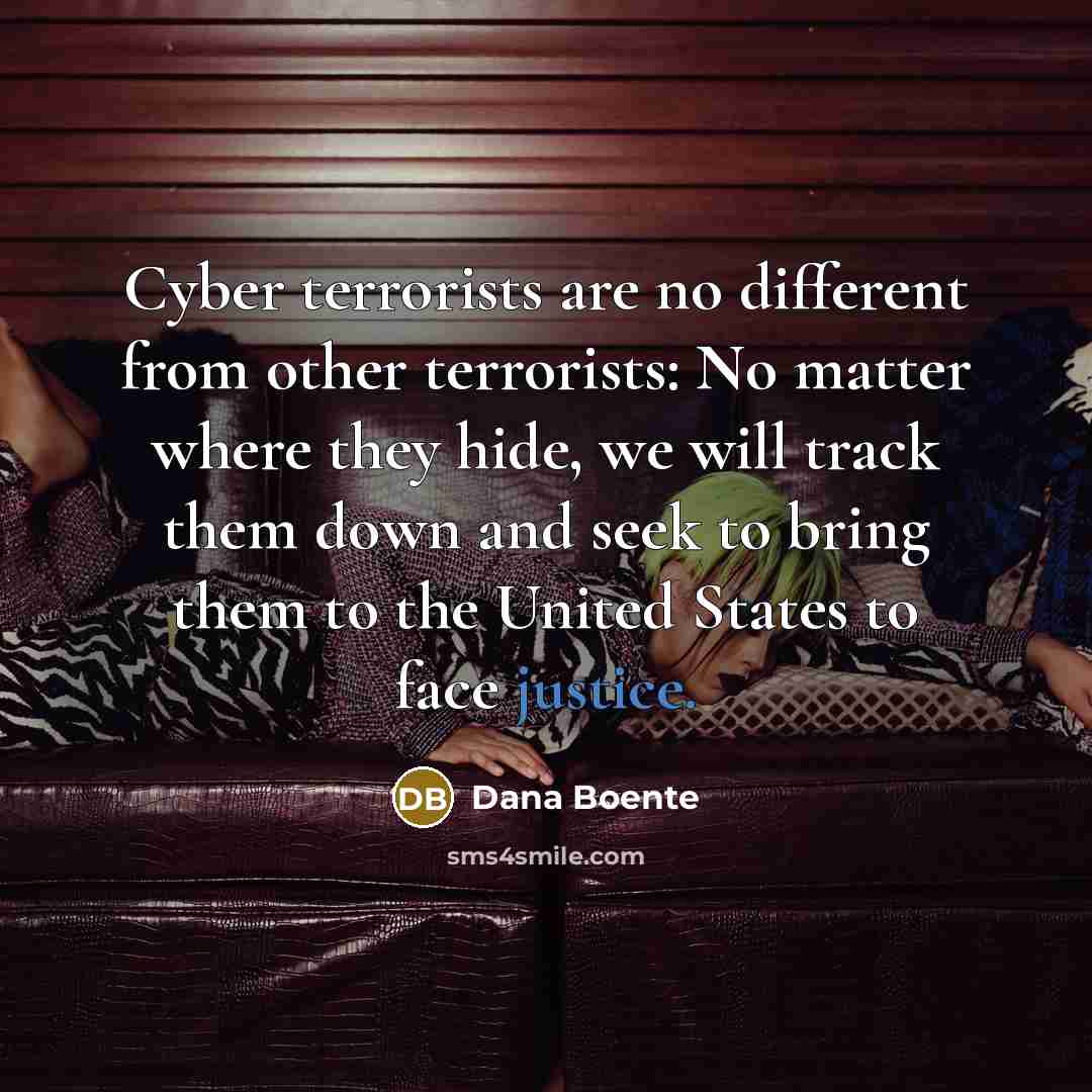 “Cyber terrorists are no different from other terrorists: No matter…” quote by Dana Boente