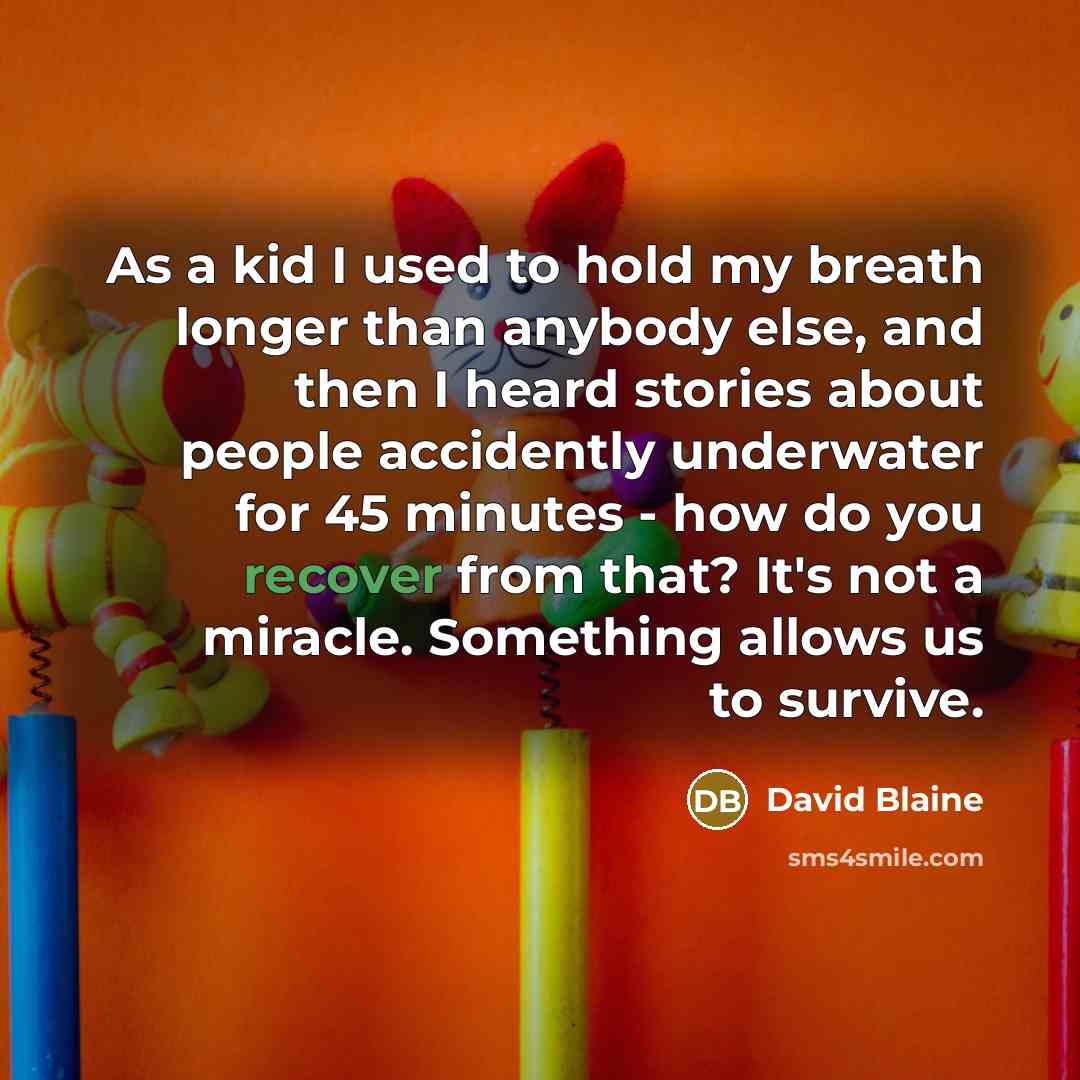 “As a kid I used to hold my breath longer…” quote by David Blaine