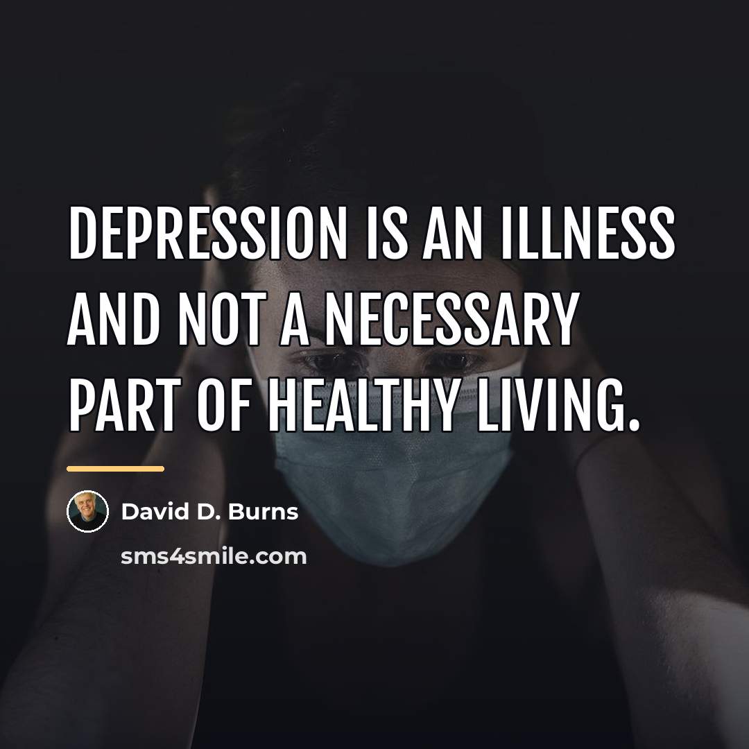 “Depression is an illness and not a necessary part of…” quote by David D. Burns