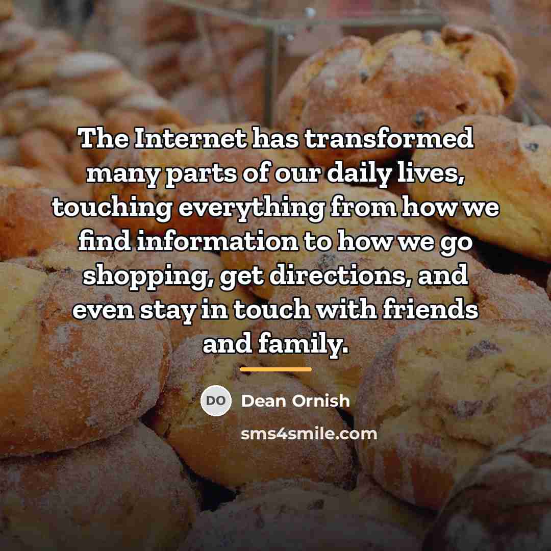 “The Internet has transformed many parts of our daily lives,…” quote by Dean Ornish