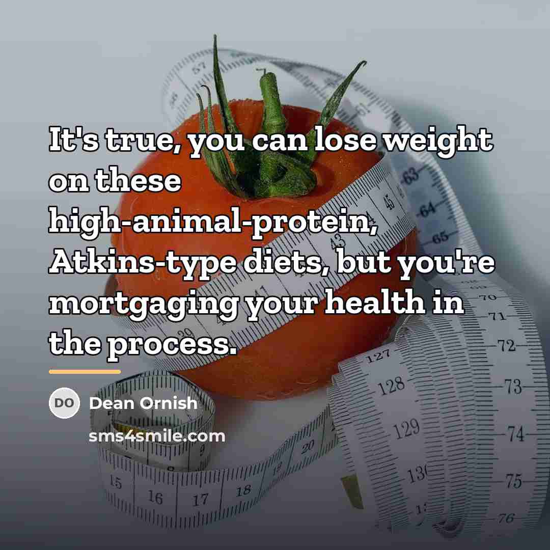 “It's true, you can lose weight on these high-animal-protein, Atkins-type…” quote by Dean Ornish