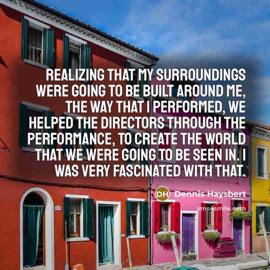 “Realizing that my surroundings were going to be built around…” quote by Dennis Haysbert
