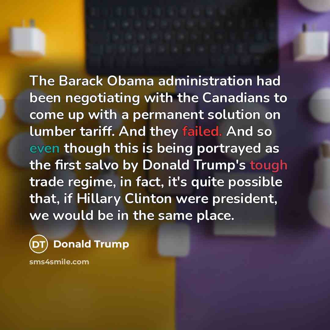 “The Barack Obama administration had been negotiating with the Canadians…” quote by Donald Trump