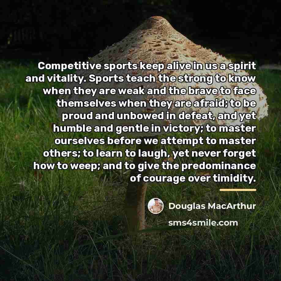 “Competitive sports keep alive in us a spirit and vitality.…” quote by Douglas MacArthur