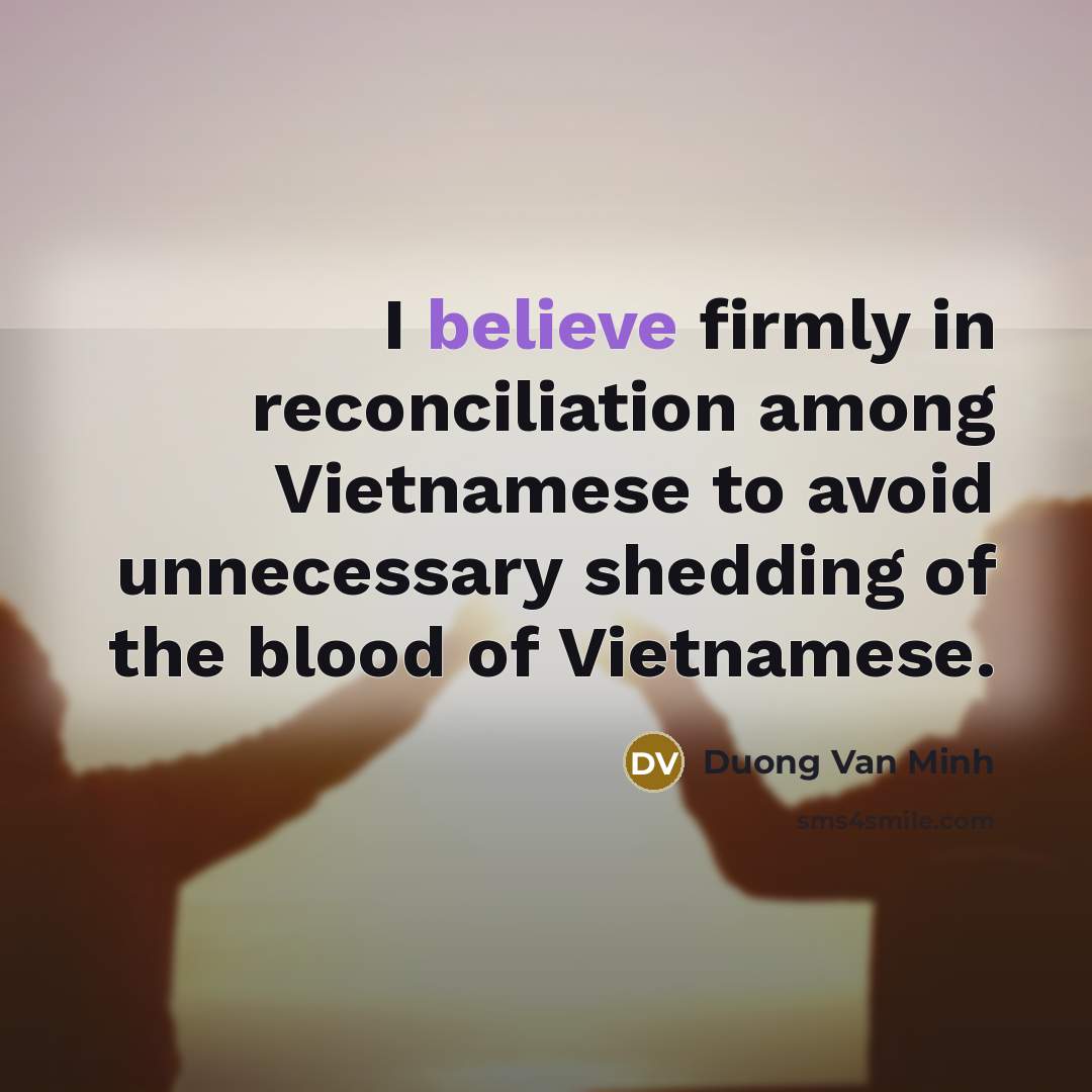 “I believe firmly in reconciliation among Vietnamese to avoid unnecessary…” quote by Duong Van Minh