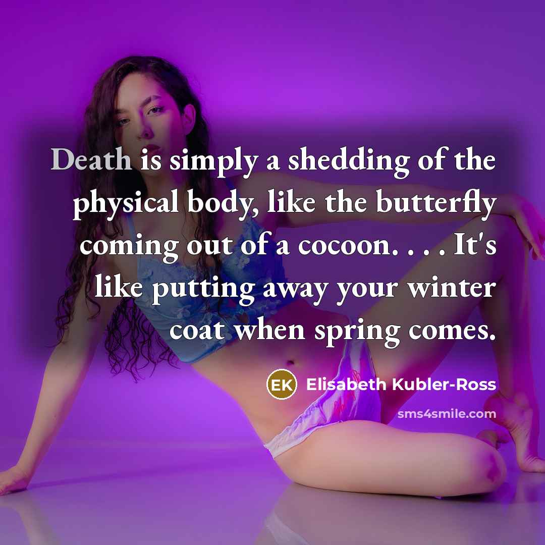“Death is simply a shedding of the physical body, like…” quote by Elisabeth Kubler-Ross
