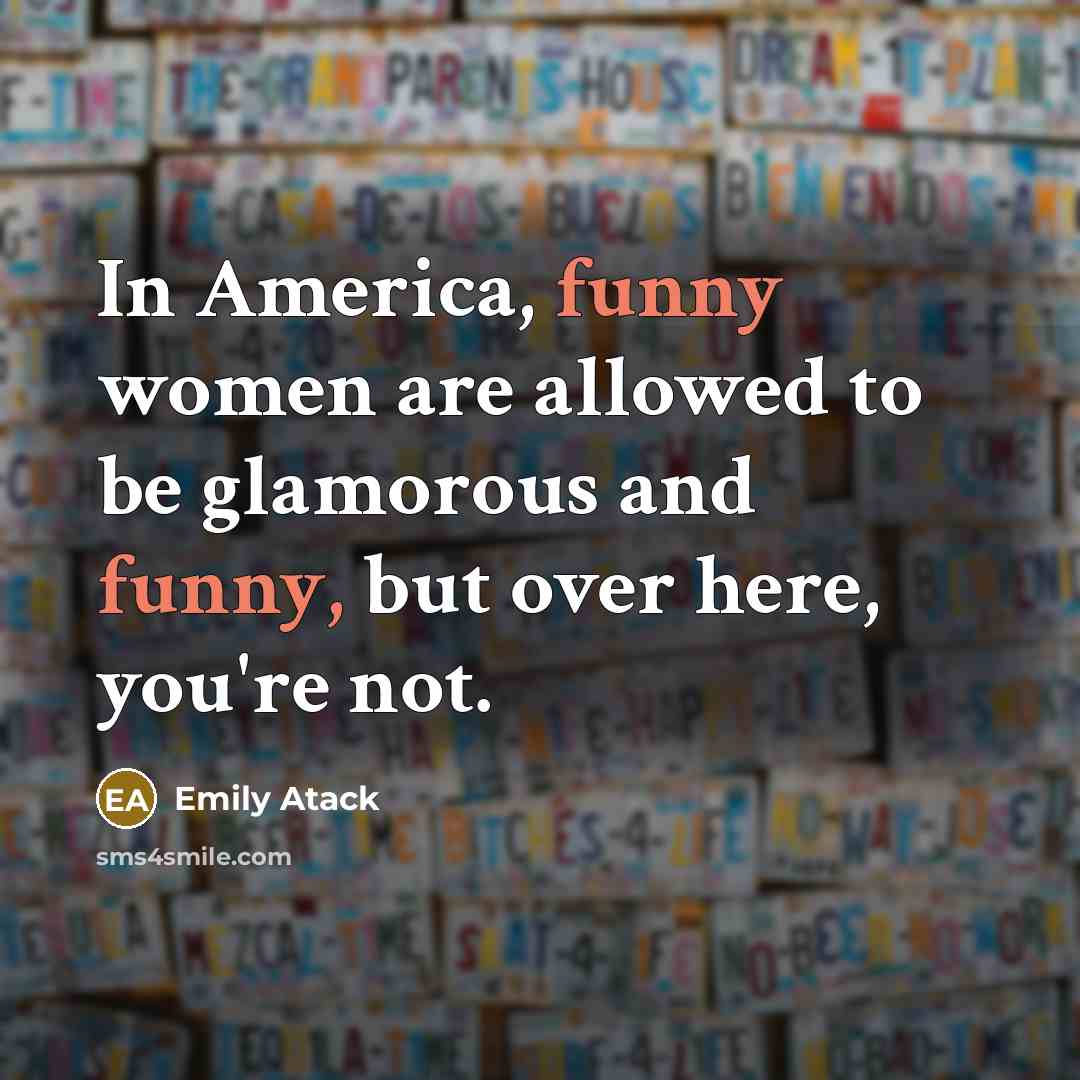 “In America, funny women are allowed to be glamorous and…” quote by Emily Atack