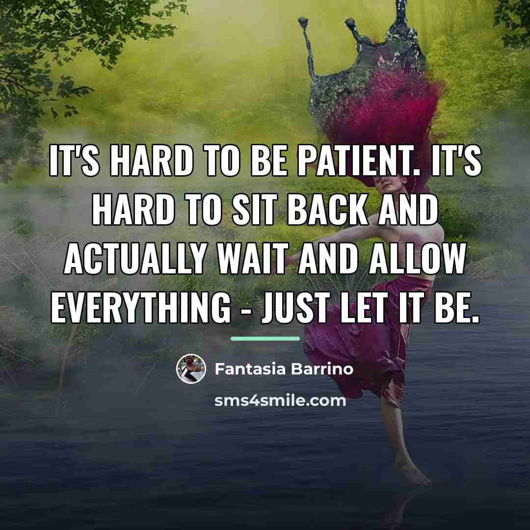“It's hard to be patient. It's hard to sit back…” quote by Fantasia Barrino