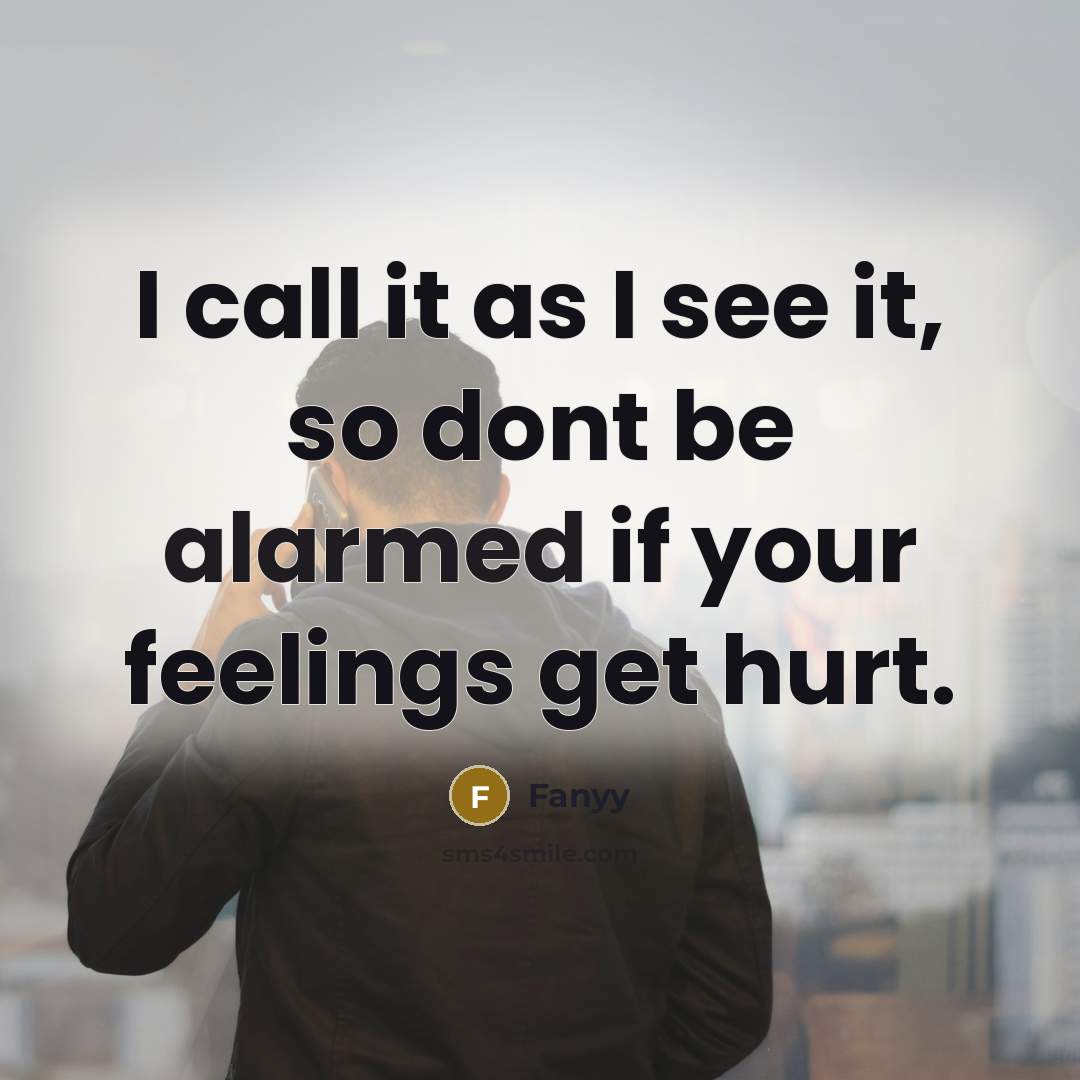 “I call it as I see it, so dont be…” quote by Fanyy