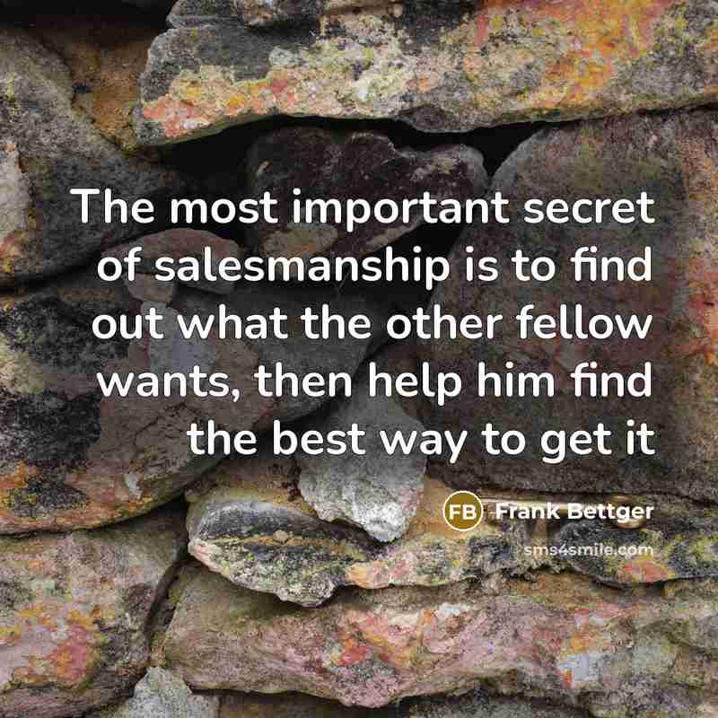 “The most important secret of salesmanship is to find out…” quote by Frank Bettger