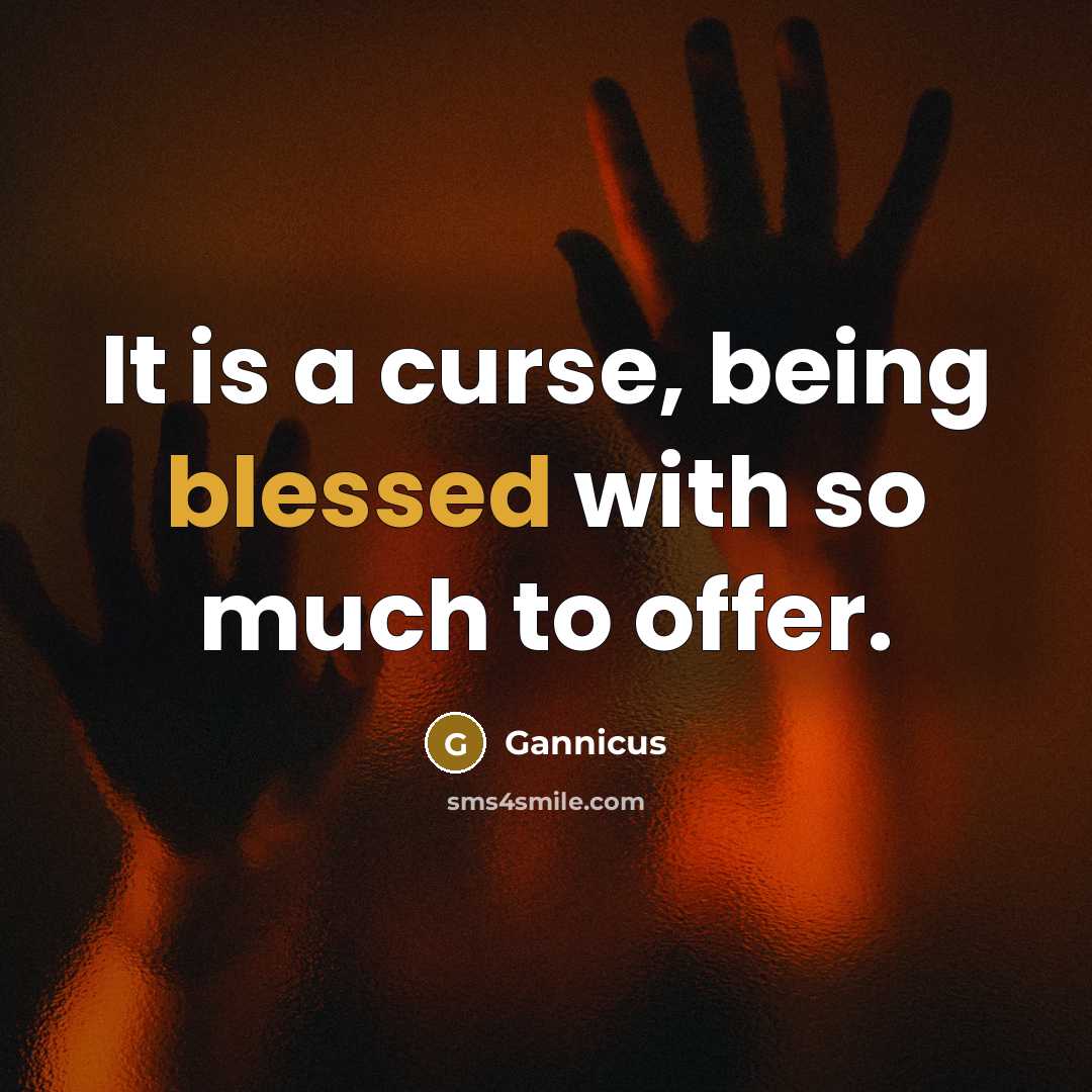 “It is a curse, being blessed with so much to…” quote by Gannicus