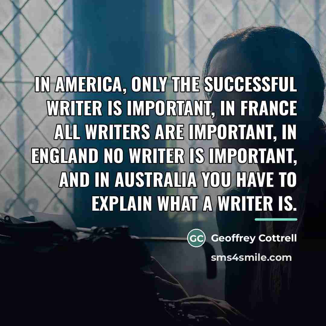 “In America, only the successful writer is important, in France…” quote by Geoffrey Cottrell