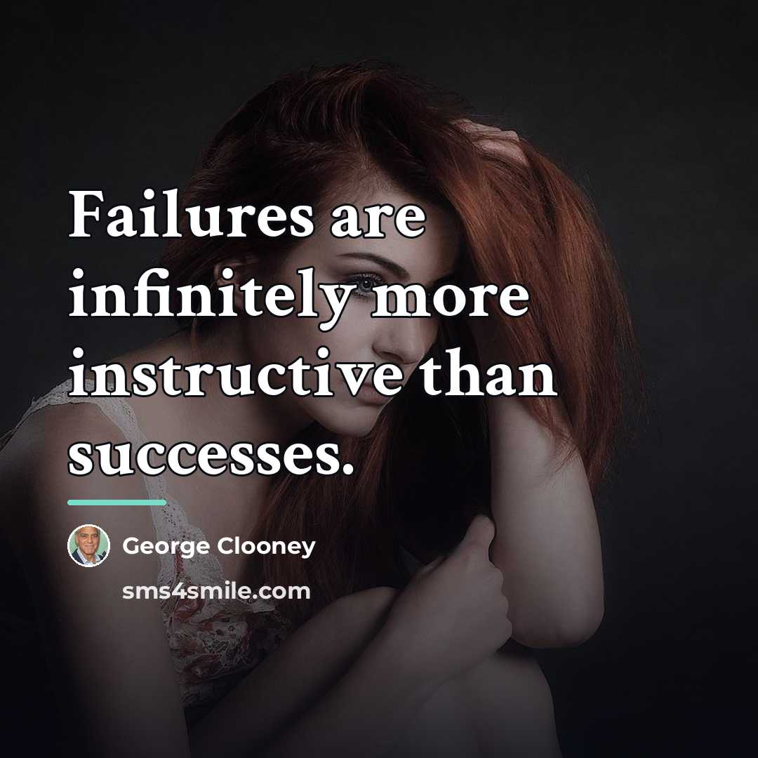 “Failures are infinitely more instructive than successes.…” quote by George Clooney