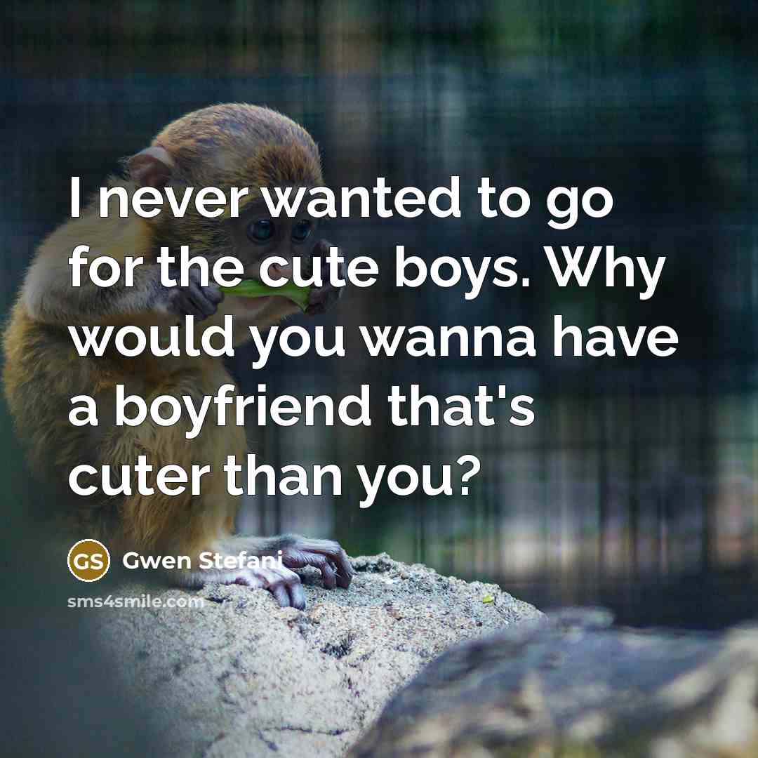 “I never wanted to go for the cute boys. Why…” quote by Gwen Stefani