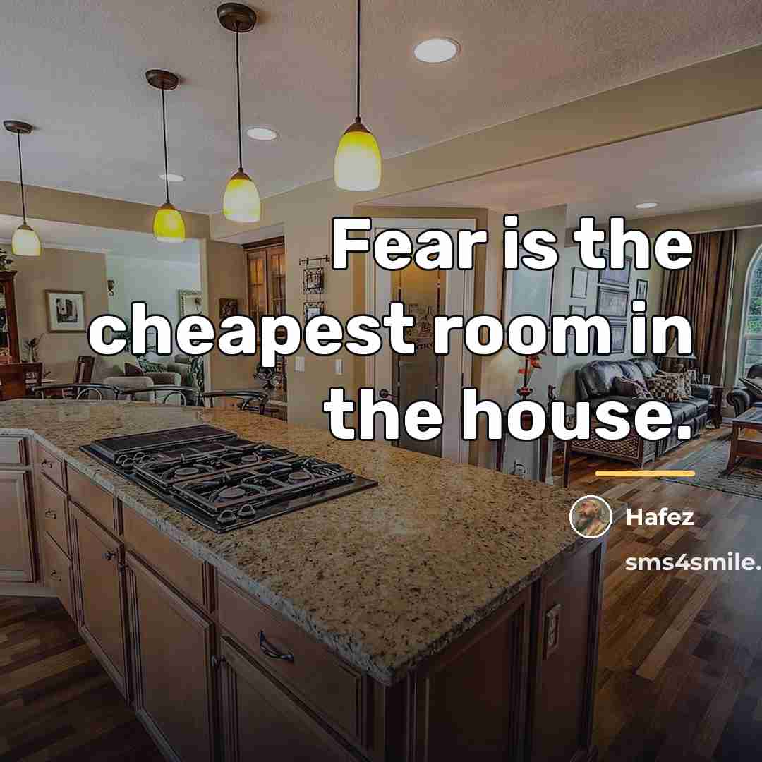 “Fear is the cheapest room in the house.…” quote by Hafez