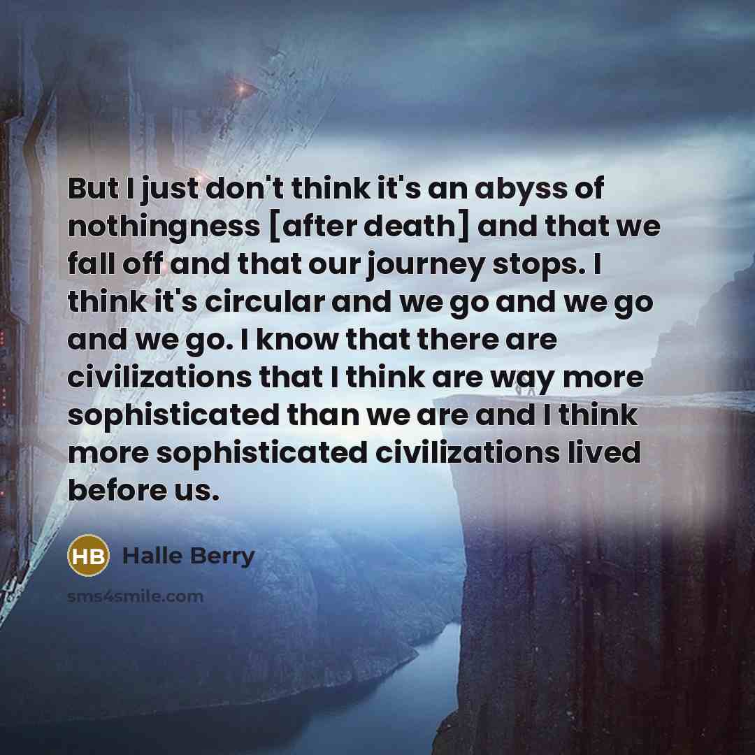 “But I just don't think it's an abyss of nothingness…” quote by Halle Berry