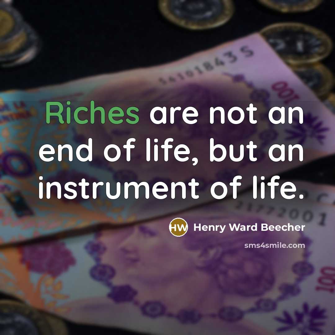“Riches are not an end of life, but an instrument…” quote by Henry Ward Beecher