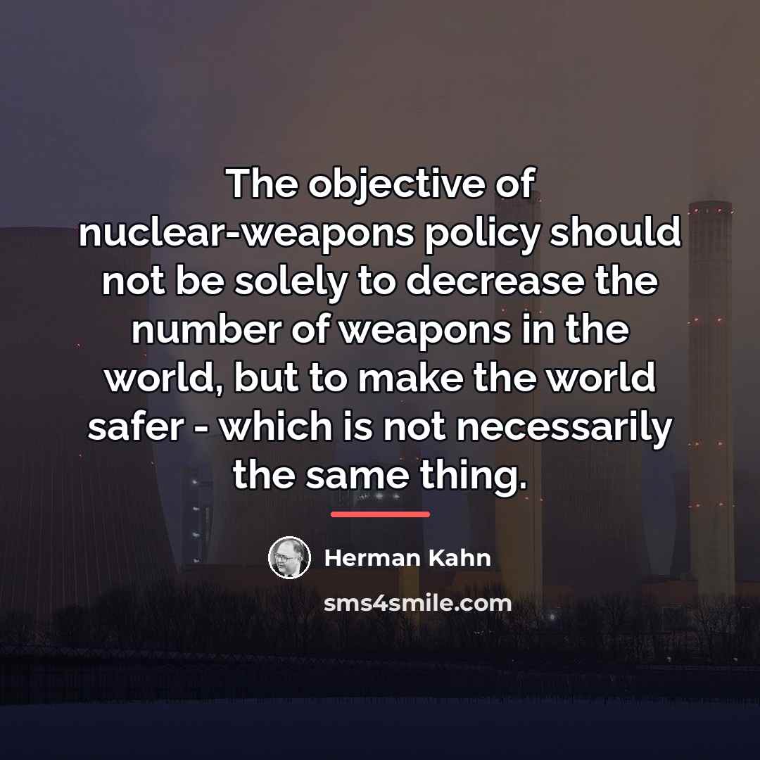 “The objective of nuclear-weapons policy should not be solely to…” quote by Herman Kahn