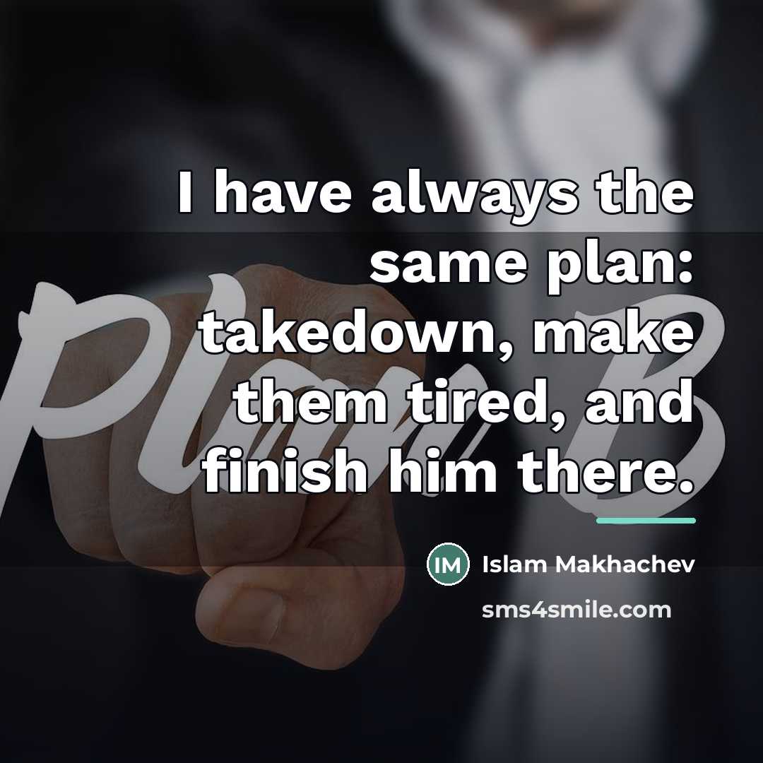 “I have always the same plan: takedown, make them tired,…” quote by Islam Makhachev