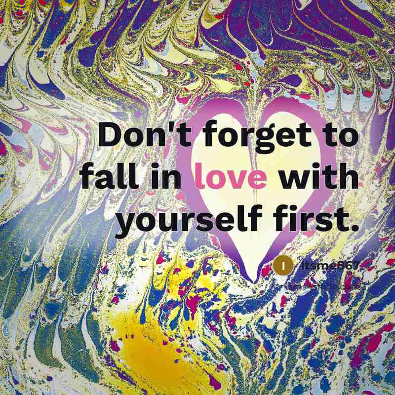 “Don't forget to fall in love with yourself first.…” quote by Itsme867