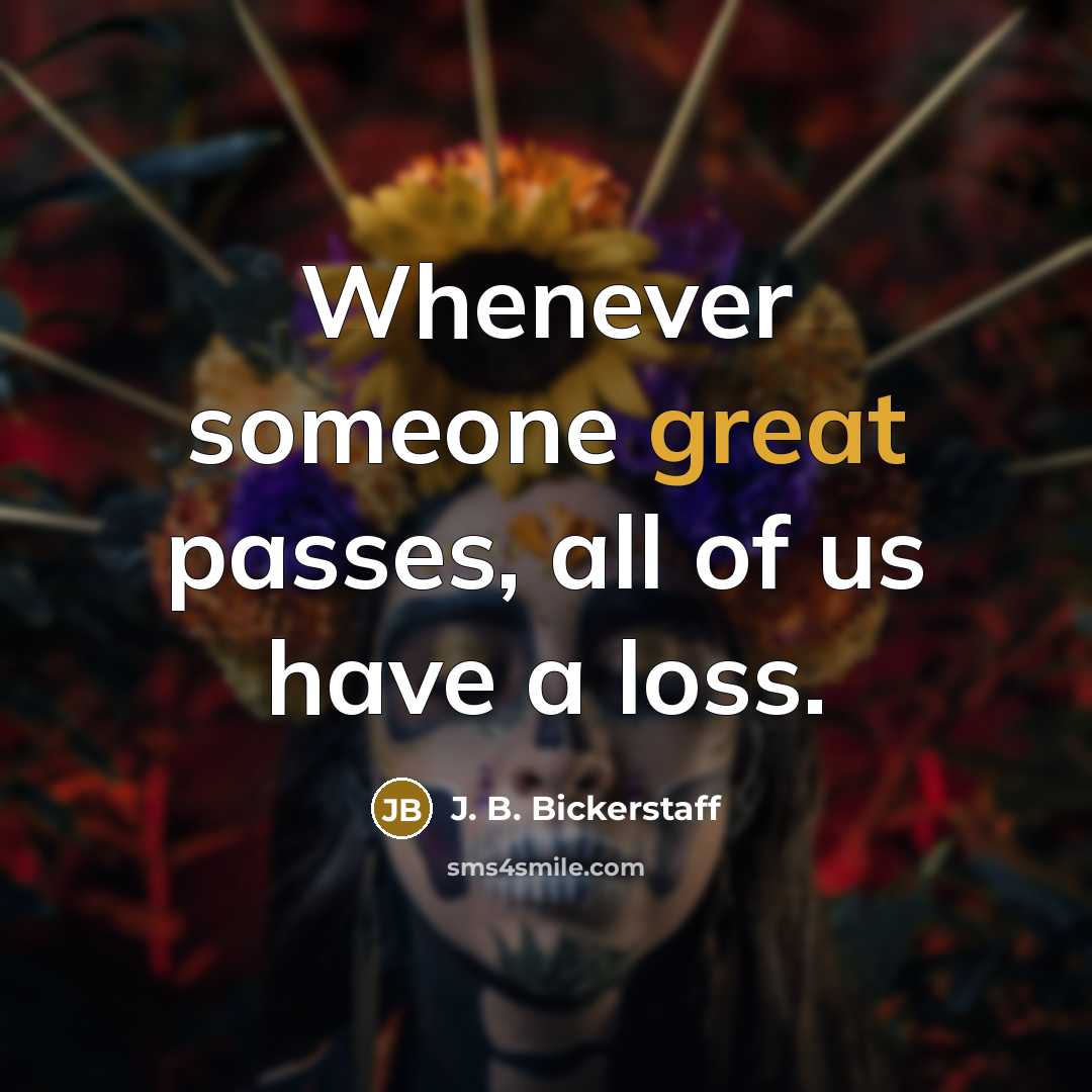 “Whenever someone great passes, all of us have a loss.…” quote by J. B. Bickerstaff
