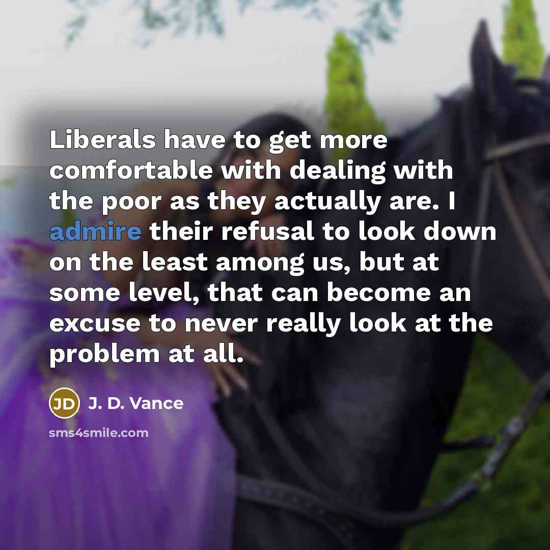 “Liberals have to get more comfortable with dealing with the…” quote by J. D. Vance
