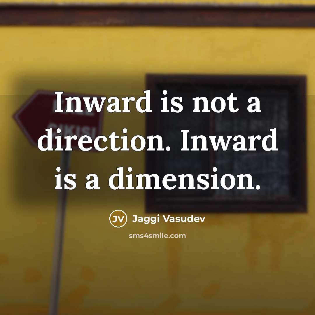 “Inward is not a direction. Inward is a dimension.…” quote by Jaggi Vasudev