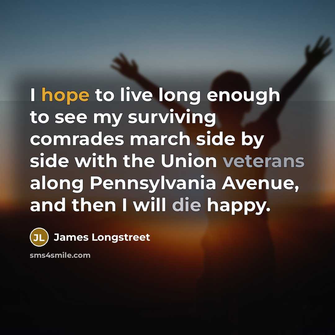 “I hope to live long enough to see my surviving…” quote by James Longstreet