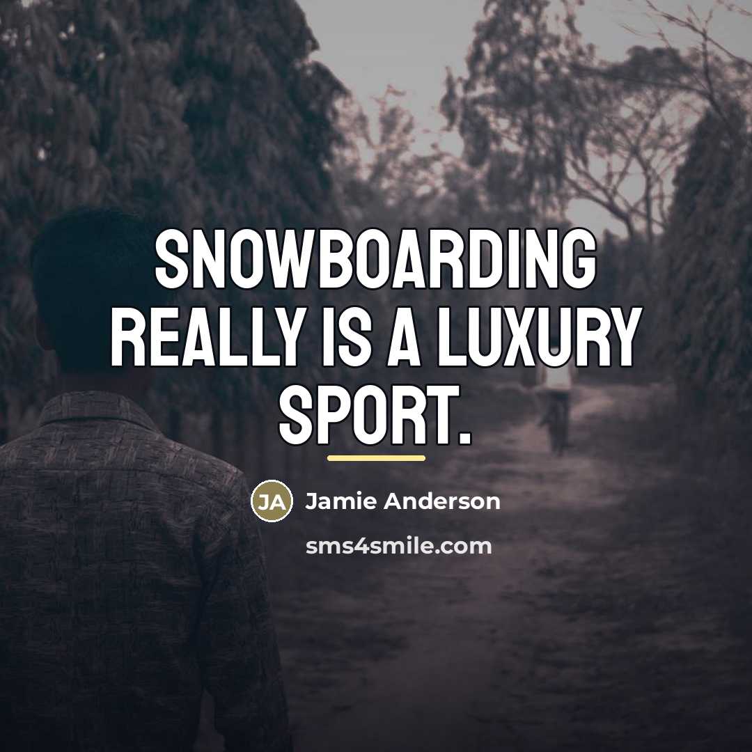 “Snowboarding really is a luxury sport.…” quote by Jamie Anderson