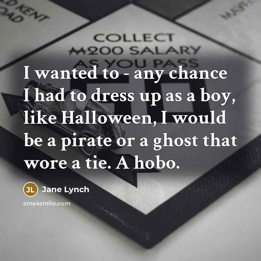 “I wanted to - any chance I had to dress…” quote by Jane Lynch