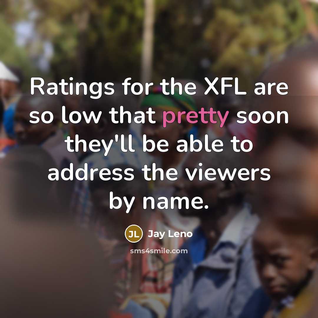 “Ratings for the XFL are so low that pretty soon…” quote by Jay Leno