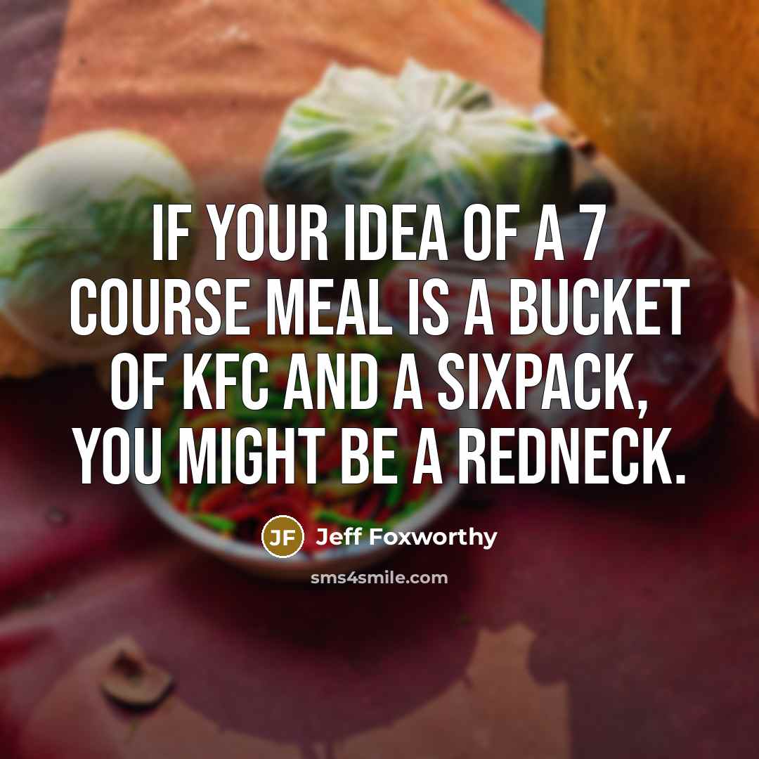 “If your idea of a 7 course meal is a…” quote by Jeff Foxworthy