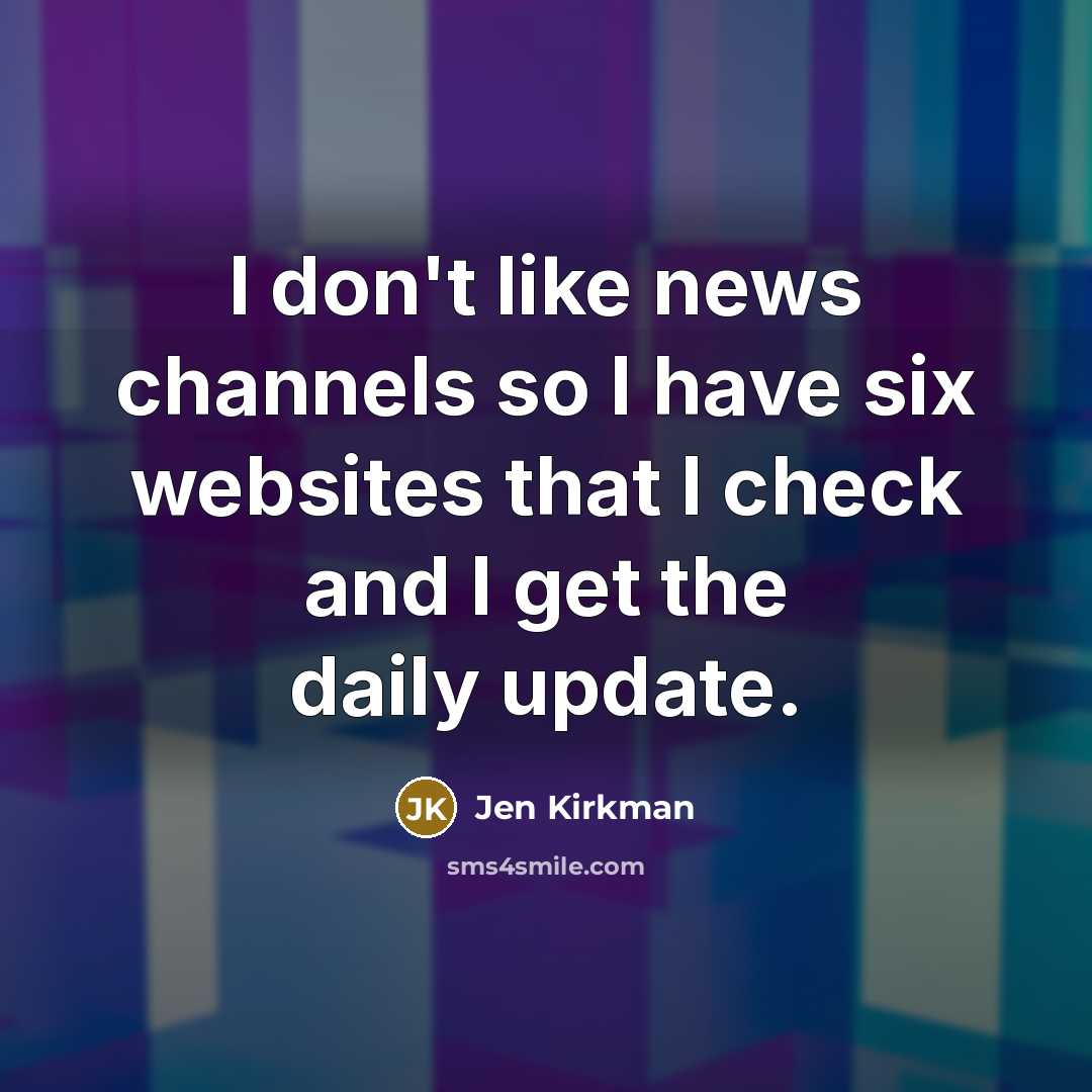 “I don't like news channels so I have six websites…” quote by Jen Kirkman