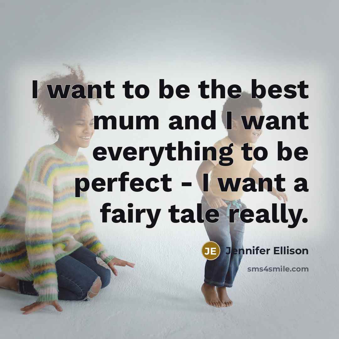 “I want to be the best mum and I want…” quote by Jennifer Ellison