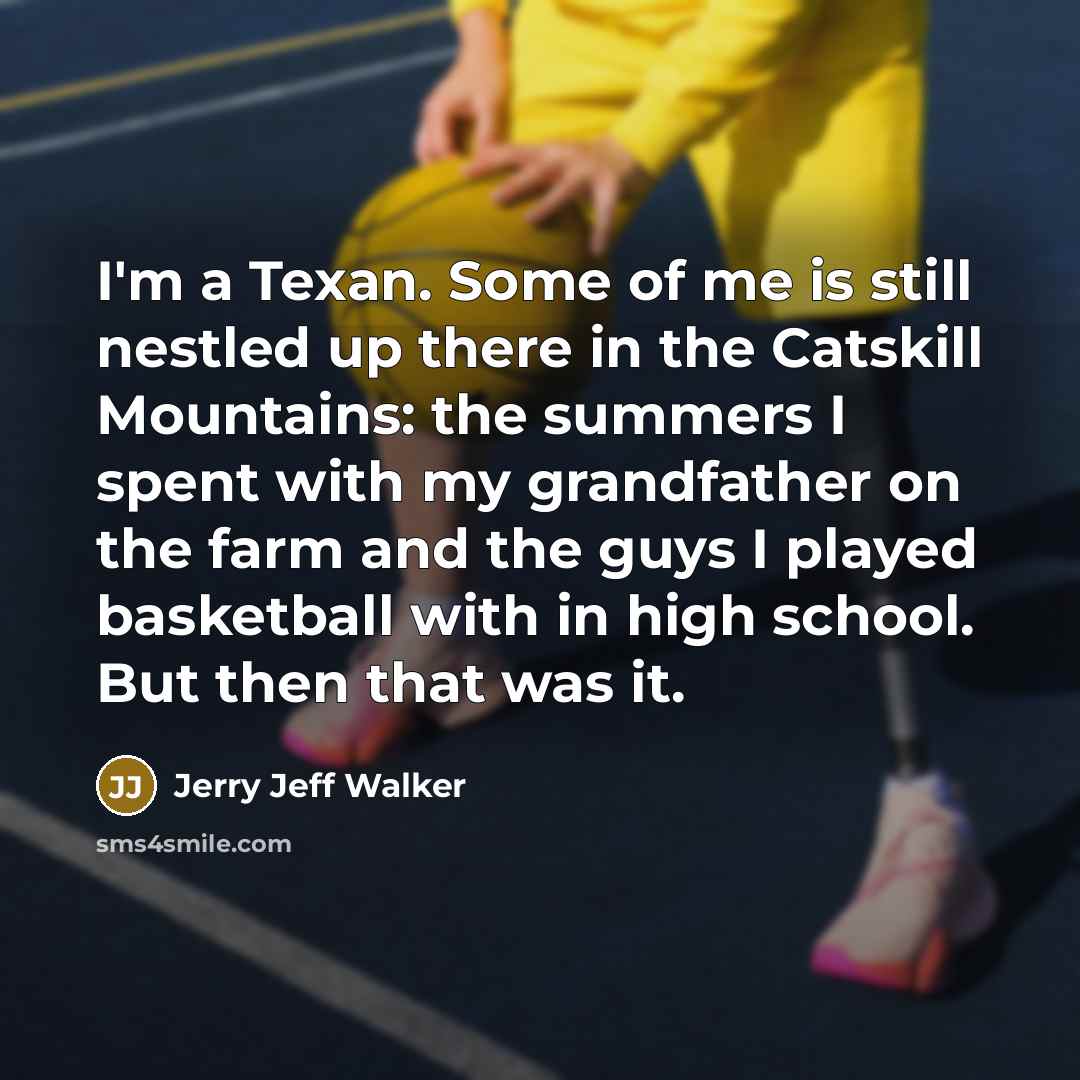 “I'm a Texan. Some of me is still nestled up…” quote by Jerry Jeff Walker