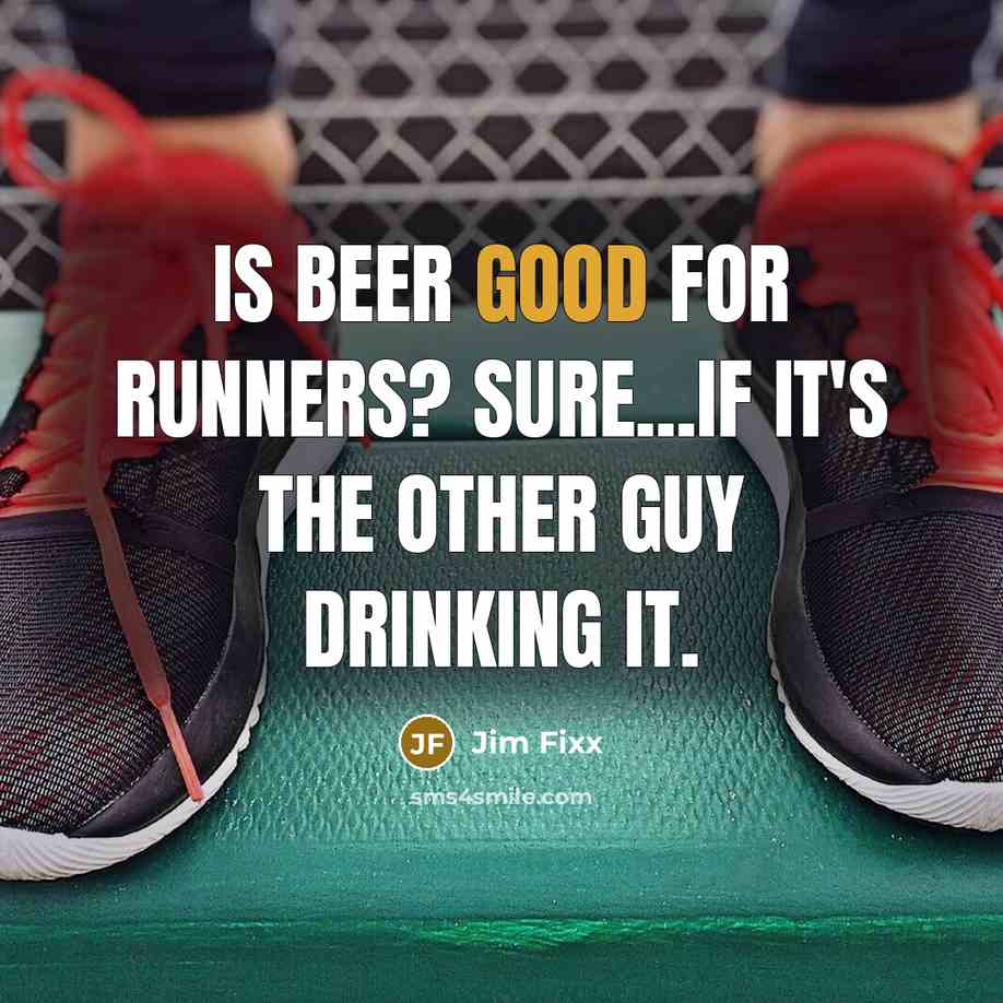 “Is beer good for runners? Sure...if it's the other guy…” quote by Jim Fixx