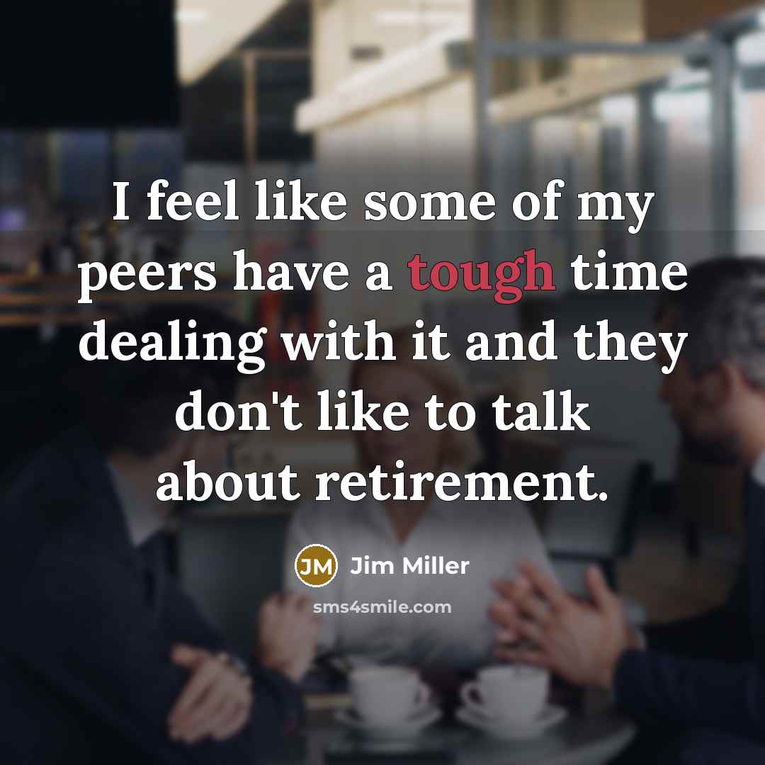 “I feel like some of my peers have a tough…” quote by Jim Miller