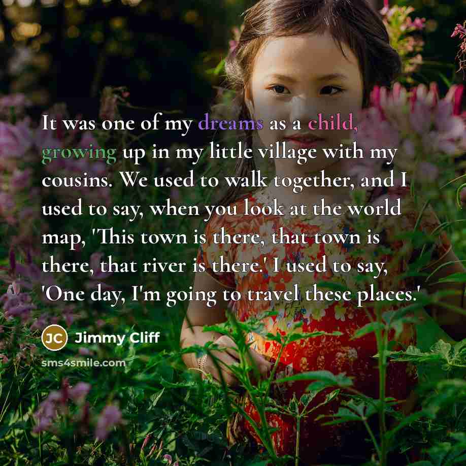 “It was one of my dreams as a child, growing…” quote by Jimmy Cliff
